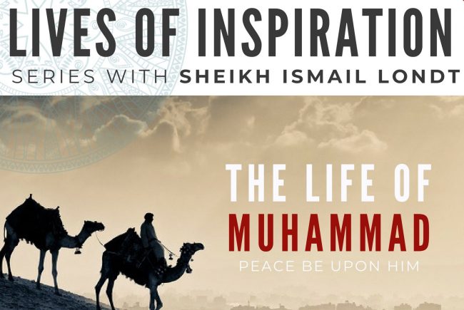 Lives of Inspiration Series: The Life of Muhammad (pbuh) with Sheikh Ismail Londt Lives of Inspiration Series: The Life of Muhammad (pbuh) with Sheikh Ismail Londt