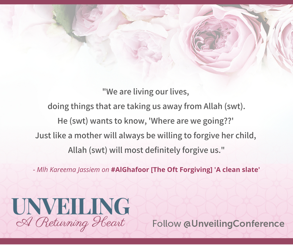 "We are living our lives, doing things that are taking us away from Allah (swt). He (swt) wants to know, 'Where are we going??'  Just like a mother will always be willing to forgive her child, Allah (swt) will most definitely forgive us." - Mlh Kareema Jassiem on #AlGhafoor [The Oft Forgiving] 'A clean slate'