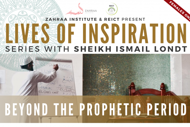 Lives of Inspiration Series – Beyond the Prophetic Period with Sheikh Ismail Londt Lives of Inspiration Series - Beyond the Prophetic Period with Sheikh Ismail Londt